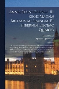 bokomslag Anno Regni Georgii III, Regis Magnæ Britanniæ, Franciæ Et Hiberniæ Decimo Quarto