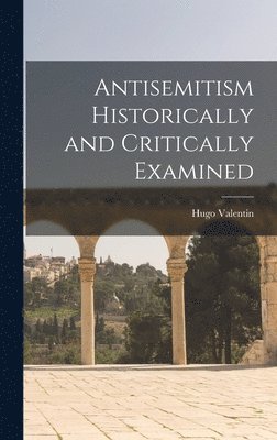 bokomslag Antisemitism Historically and Critically Examined
