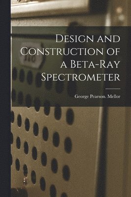 bokomslag Design and Construction of a Beta-ray Spectrometer