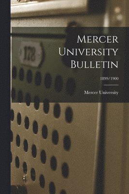 Mercer University - Mercer University Bulletin; 1899/1900, Häftad