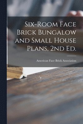 Six-room Face Brick Bungalow and Small House Plans, 2nd Ed. 1