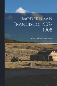 bokomslag Modern San Francisco, 1907-1908