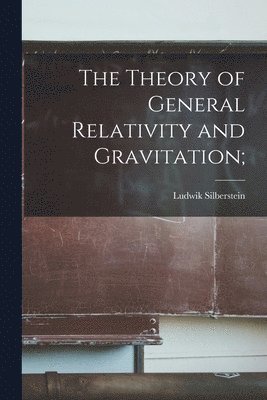 The Theory of General Relativity and Gravitation; 1