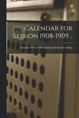 Calendar for Session 1908-1909 .. 1