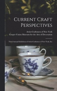 bokomslag Current Craft Perspectives: Third Annual Exhibition of Artist-Craftsmen of New York, Inc