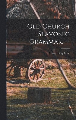 bokomslag Old Church Slavonic Grammar. --