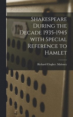 Shakespeare During the Decade 1935-1945 With Special Reference to Hamlet 1