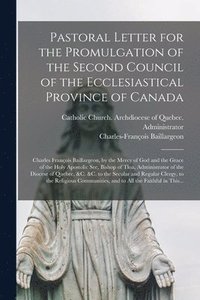 bokomslag Pastoral Letter for the Promulgation of the Second Council of the Ecclesiastical Province of Canada [microform]