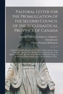 Catholic Church Archdiocese of Quebec, Charles-François Baillargeon - Pastoral Letter for the Promulgation of the Second Council of the Ecclesiastical Province of Canada [microform], Häftad