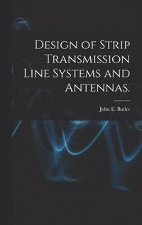 bokomslag Design of Strip Transmission Line Systems and Antennas.