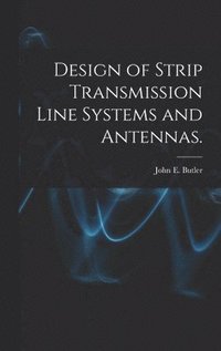 bokomslag Design of Strip Transmission Line Systems and Antennas.