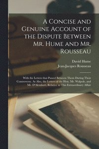 bokomslag Concise and Genuine Account of the Dispute Between Mr. Hume and Mr. Rousseau