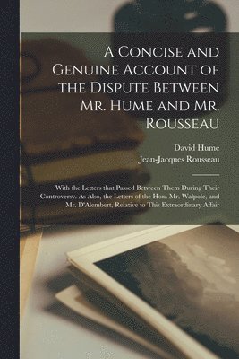 bokomslag Concise and Genuine Account of the Dispute Between Mr. Hume and Mr. Rousseau
