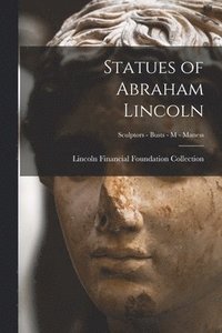 bokomslag Statues of Abraham Lincoln; Sculptors - Busts - M - Maness