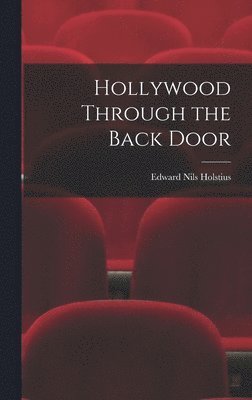 Edward Nils Holstius - Hollywood Through the Back Door, Inbunden