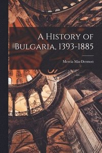 bokomslag A History of Bulgaria, 1393-1885
