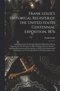 bokomslag Frank Leslie's Historical Register of the United States Centennial Exposition, 1876
