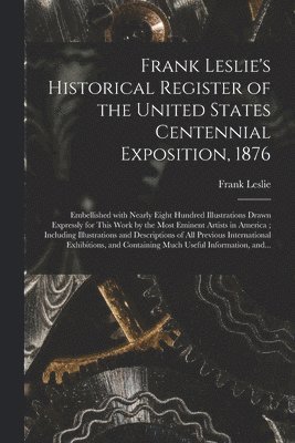 Frank Leslie's Historical Register of the United States Centennial Exposition, 1876