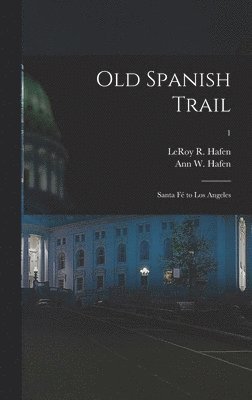 Old Spanish Trail: Santa Fé to Los Angeles; 1, Inbunden
