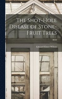 bokomslag The Shot-hole Disease of Stone-fruit Trees; B608