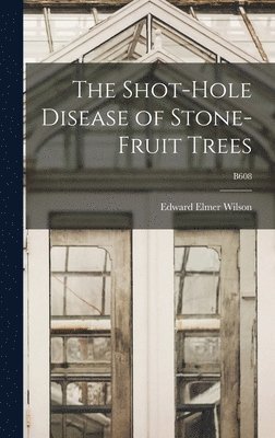 The Shot-hole Disease of Stone-fruit Trees; B608 1