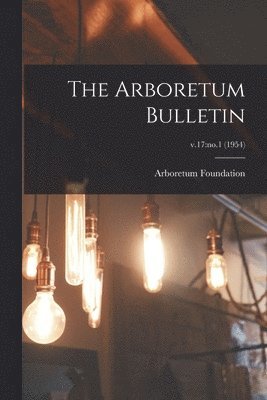 The Arboretum Bulletin; v.17: no.1 (1954) 1