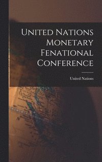bokomslag United Nations Monetary Fenational Conference