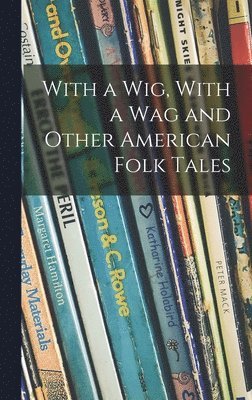 bokomslag With a Wig, With a Wag and Other American Folk Tales