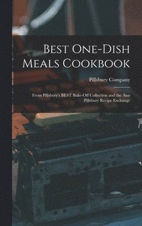 bokomslag Best One-dish Meals Cookbook: From Pillsbury's BEST Bake-off Collection and the Ann Pillsbury Recipe Exchange
