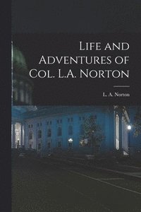 bokomslag Life and Adventures of Col. L.A. Norton [microform]