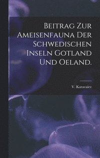 bokomslag Beitrag Zur Ameisenfauna Der Schwedischen Inseln Gotland Und Oeland.