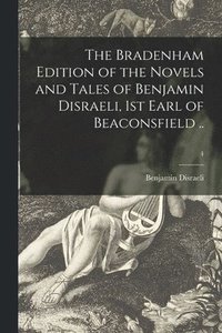 bokomslag The Bradenham Edition of the Novels and Tales of Benjamin Disraeli, 1st Earl of Beaconsfield ..; 4