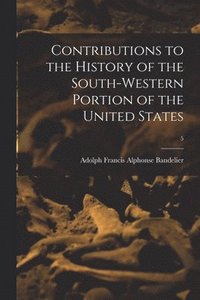 bokomslag Contributions to the History of the South-western Portion of the United States; 5