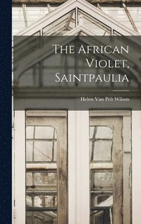 bokomslag The African Violet, Saintpaulia