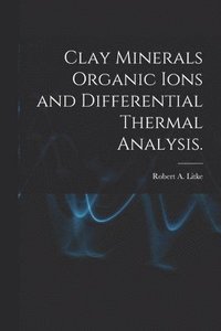 bokomslag Clay Minerals Organic Ions and Differential Thermal Analysis.