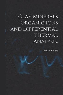 Clay Minerals Organic Ions and Differential Thermal Analysis. 1