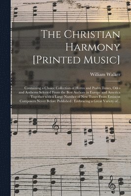 William 1809-1875 Walker, William Walker - Christian Harmony [printed Music], Häftad