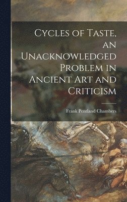 Frank Pentland 1900- Chambers, Frank Pentland Chambers - Cycles of Taste, an Unacknowledged Problem in Ancient Art and Criticism, Inbunden