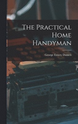 The Practical Home Handyman 1