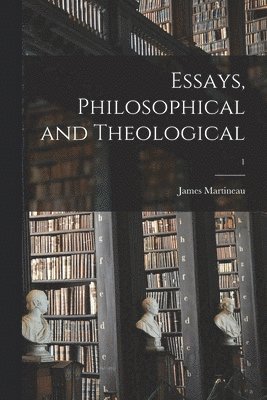 bokomslag Essays, Philosophical and Theological; 1