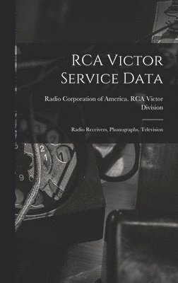RCA Victor Service Data; Radio Receivers, Phonographs, Television 1
