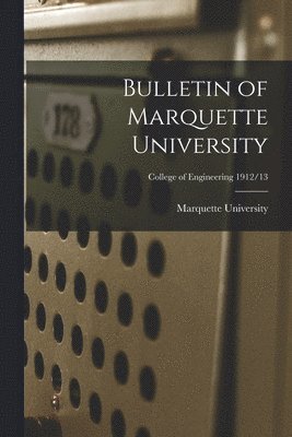 bokomslag Bulletin of Marquette University; College of Engineering 1912/13