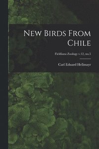 bokomslag New Birds From Chile; Fieldiana Zoology v.12, no.5