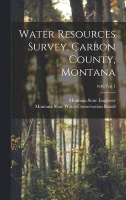 Water Resources Survey, Carbon County, Montana; 1946 Part 1 1
