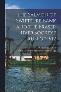 bokomslag The Salmon of Swiftsure Bank and the Fraser River Sockeye Run of 1912 [microform]