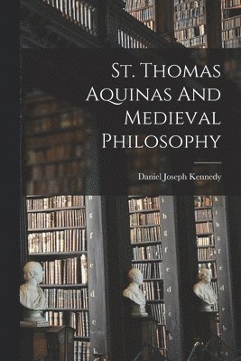 St. Thomas Aquinas And Medieval Philosophy 1