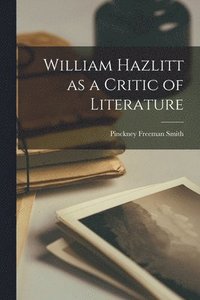 bokomslag William Hazlitt as a Critic of Literature