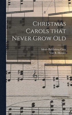 bokomslag Christmas Carols That Never Grow Old