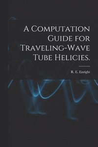 bokomslag A Computation Guide for Traveling-wave Tube Helicies.