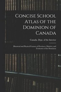 bokomslag Concise School Atlas of the Dominion of Canada